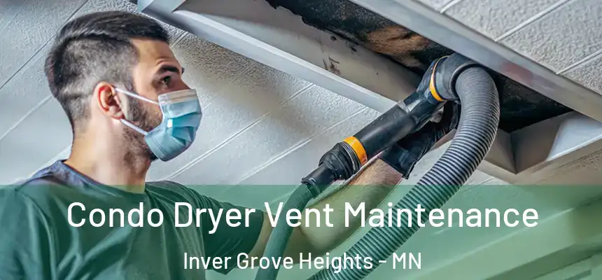 Condo Dryer Vent Maintenance Inver Grove Heights - MN