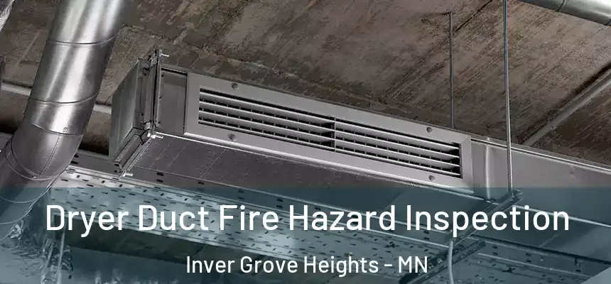 Dryer Duct Fire Hazard Inspection Inver Grove Heights - MN