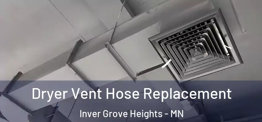  Dryer Vent Hose Replacement Inver Grove Heights - MN