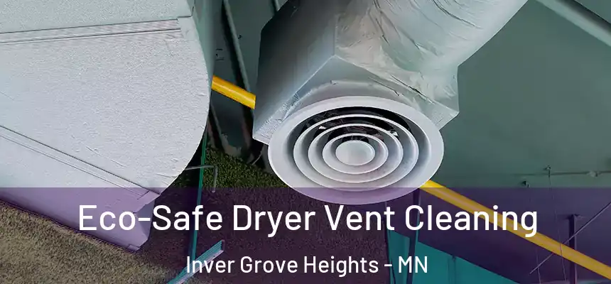 Eco-Safe Dryer Vent Cleaning Inver Grove Heights - MN