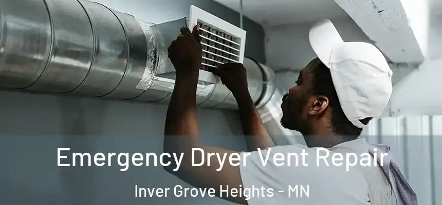 Emergency Dryer Vent Repair Inver Grove Heights - MN
