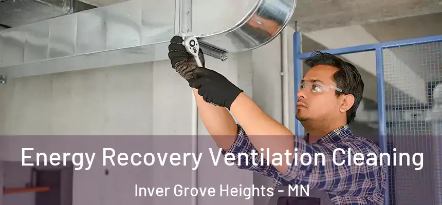  Energy Recovery Ventilation Cleaning Inver Grove Heights - MN