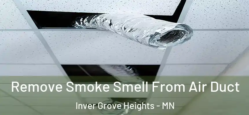  Remove Smoke Smell From Air Duct Inver Grove Heights - MN