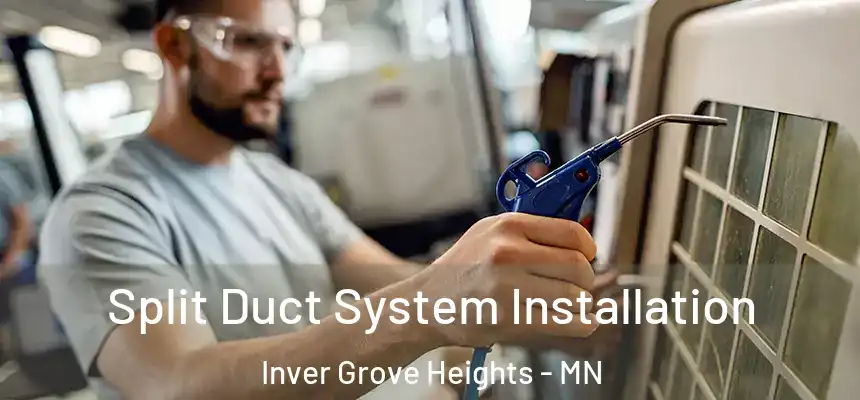  Split Duct System Installation Inver Grove Heights - MN