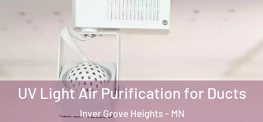  UV Light Air Purification for Ducts Inver Grove Heights - MN